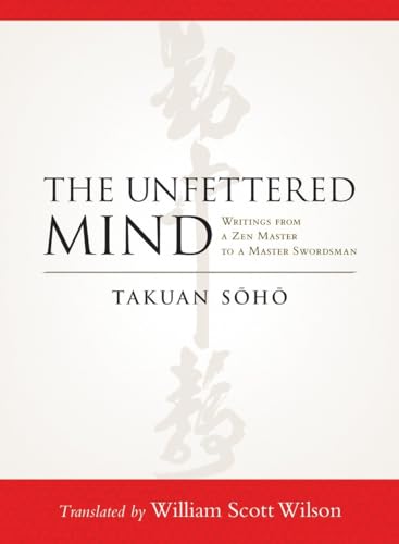 The Unfettered Mind: Writings from a Zen Master to a Master Swordsman von Shambhala